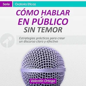Como-Hablar-en-Publico-sin-Temor-Estrategias-practicas-para-crear-un-discurso-claro-y-efectivo