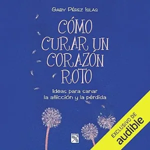 Como-curar-un-corazon-roto-Ideas-para-sanar-la-afliccion-y-la-perdida
