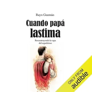 Cuando-papa-lastima-Reconstruyendo-la-capa-del-superheroe