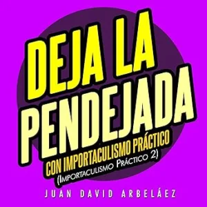 Deja-la-Pendejada-con-Importaculismo-Practico-Importaculismo-Practico-2