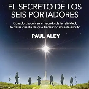 El-Secreto-de-los-Seis-Portadores-Cuando-Descubras-el-Secreto-de-la-Felicidad-Te-Daras-Cuenta-de-Que-Tu-Destino-No-Esta-Escrito
