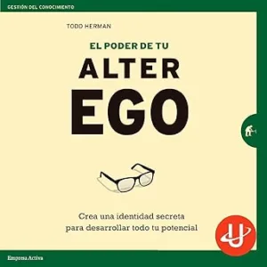 El-poder-de-tu-alter-ego-Crea-una-identidad-secreta-para-desarrollar-todo-tu-potencial