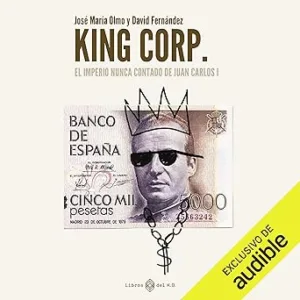 King-Corp-El-imperio-nunca-contado-de-Juan-Carlos-I