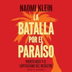La-batalla-por-el-paraiso-Puerto-Rico-y-el-Capitalismo-Del-Desastre