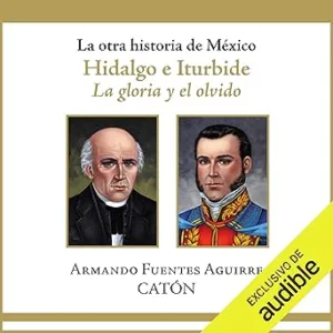 La-otra-historia-de-Mexico-Hidalgo-e-Iturbide-La-gloria-y-el-olvido