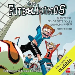 Los-Futbolisimos-02.-El-Misterio-de-los-Siete-Goles-en-Propia-Puerta-Narracion-en-Castellano-Los-Futbolisimos-Libro-02