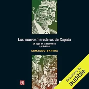 Los-Nuevos-Herederos-de-Zapata-Un-Siglo-en-la-Resistencia-1918-2018
