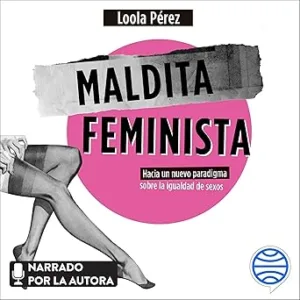 Maldita-feminista-Hacia-un-nuevo-paradigma-sobre-la-igualdad-de-sexos