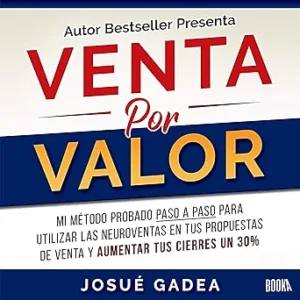 Venta-por-Valor-Mi-Metodo-Probado-Paso-a-Paso-Para-Utilizar-Las-Neuroventas-en-Tus-Propuestas-de-Venta-y-Aumentar-Tus-Cierres-Un-30