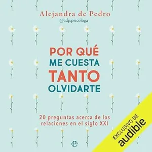 ¿Por-que-me-cuesta-tanto-olvidarte-20-preguntas-acerca-de-relaciones-en-el-siglo-XXI