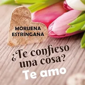 ¿Te-confieso-una-una-cosa-Te-amo
